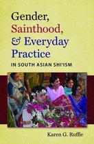 Islamic Civilization and Muslim Networks - Gender, Sainthood, and Everyday Practice in South Asian Shi’ism