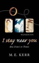 I Stay Near You: One Story in Three