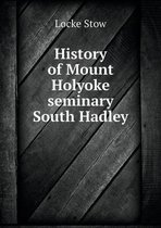 History of Mount Holyoke seminary South Hadley