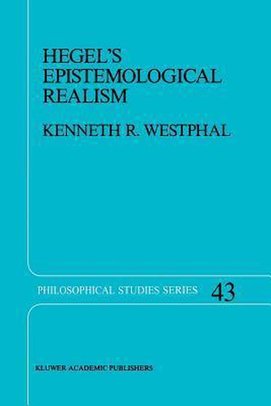 Boekcover: "HEGEL'S EPISTEMOLOGICAL REALISM" door KENNETH R. WESTPHAL. Philosophical Studies Series 43.