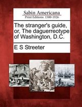 The Stranger's Guide, Or, the Daguerreotype of Washington, D.C.