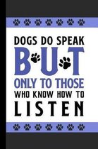 Dogs Do Speak But Only to Those Who Know How to Listen