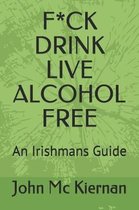 F*ck Drink - Live Alcohol Free