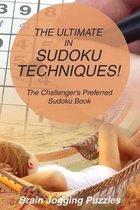 The Ultimate in Sudoku Techniques! the Challenger's Preferred Sudoku Book
