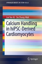 SpringerBriefs in Stem Cells - Calcium Handling in hiPSC-Derived Cardiomyocytes