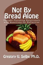 Not By Bread Alone