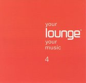 Your Lounge Your Music, Vol. 4