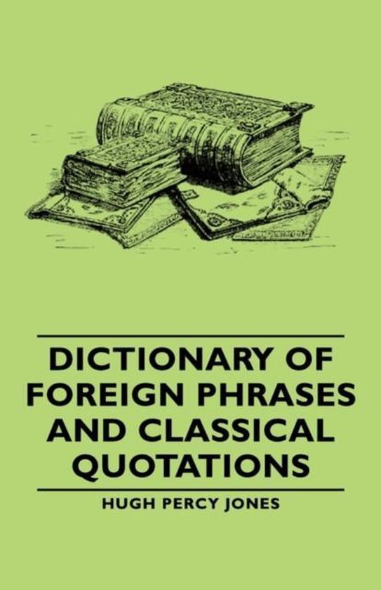 Dictionary Of Foreign Phrases And Classical Quotations 9781406762877