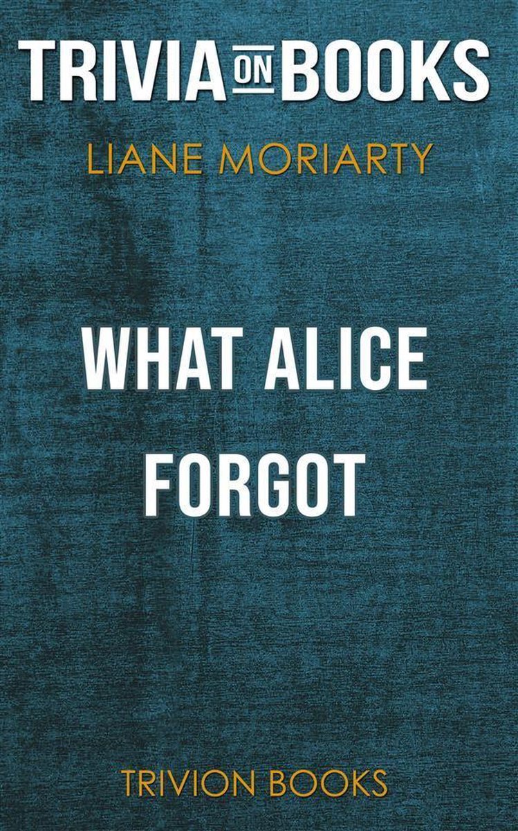 What Alice Forgot by Liane Moriarty(Trivia-On-Books)