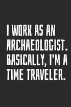 I Work as an Archaeologist. Basically, I'm a Time Traveler