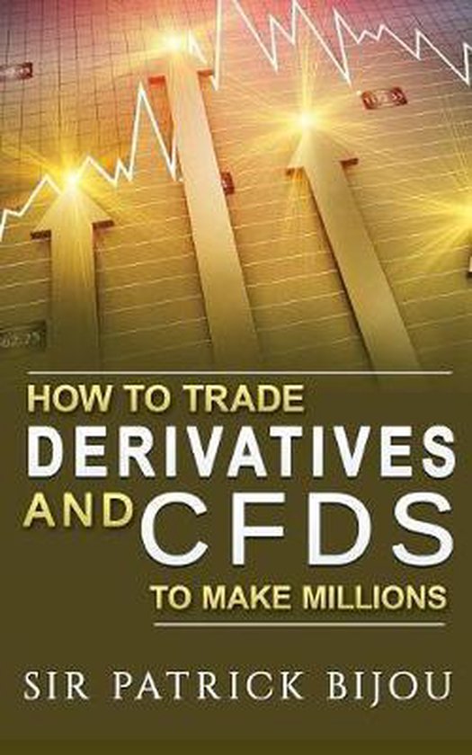 How To Trade Derivatives And CFDs To Make Millions - cover