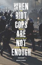Critical Issues in Crime and Society - When Riot Cops Are Not Enough