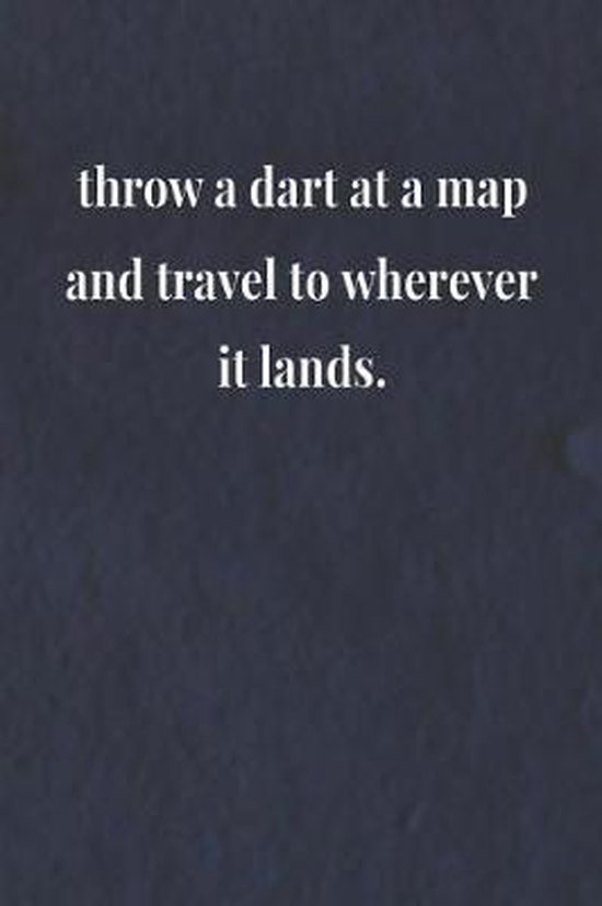 Throw A Dart At A Map And Travel To Wherever It Lands., Day Writing