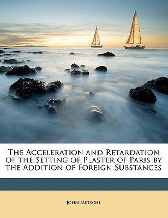 The Acceleration and Retardation of the Setting of Plaster o ... - cover