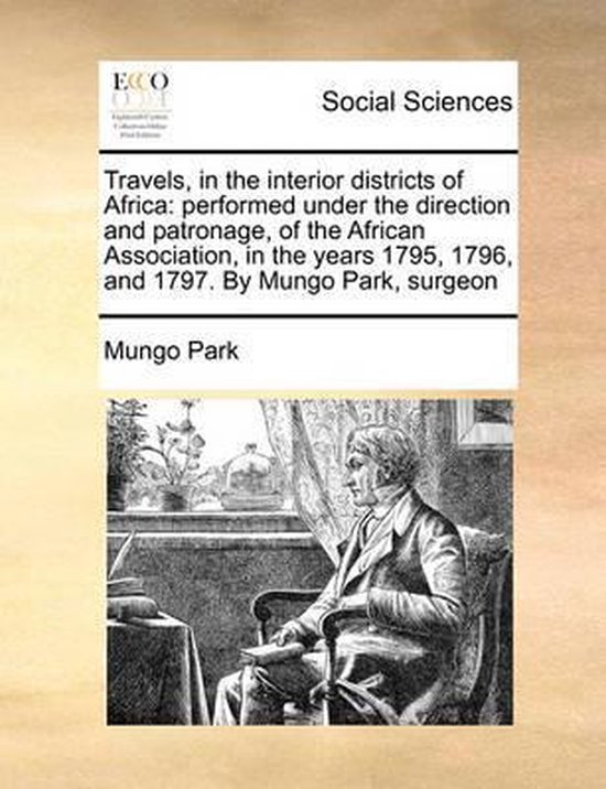 Travels, in the Interior Districts of Africa