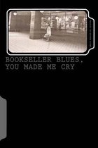 Bookseller Blues, You Made Me Cry