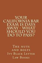 Your California Bar Exam Is Days Away - What Should You Do to Pass?