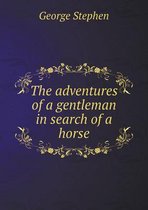 The adventures of a gentleman in search of a horse