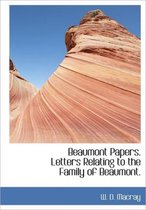 Beaumont Papers. Letters Relating to the Family of Beaumont.