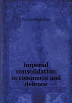 Imperial consolidation in commerce and defence