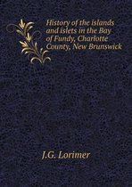 History of the islands and islets in the Bay of Fundy, Charlotte County, New Brunswick