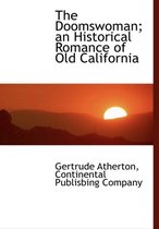The Doomswoman; An Historical Romance of Old California