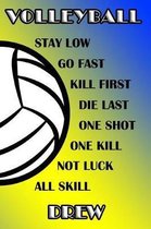 Volleyball Stay Low Go Fast Kill First Die Last One Shot One Kill Not Luck All Skill Drew