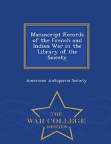 Manuscript Records of the French and Indian War in the Library of the Soicety - War College Series