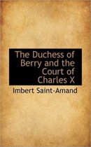 The Duchess of Berry and the Court of Charles X