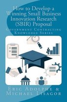 How to Develop a Winning Small Business Innovation Research (Sbir) Proposal