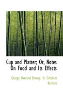 Cup and Platter; Or, Notes on Food and Its Effects