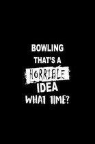 Bowling That's a Horrible Idea What Time?