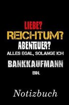 Liebe? Reichtum? Abenteur? Alles Egal, Solange Ich Bankkaufmann Bin Notizbuch