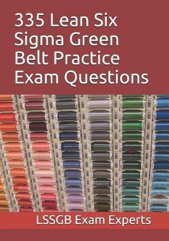 335 Lean Six Sigma Green Belt Practice Exam Questions | 9781093586305 ...