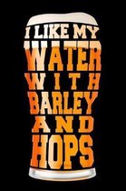 I Like My Water with Barley and Hops