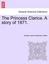 The Princess Clarice. a Story of 1871.