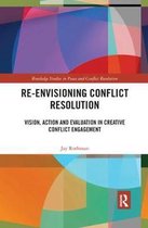 Routledge Studies in Peace and Conflict Resolution- Re-Envisioning Conflict Resolution