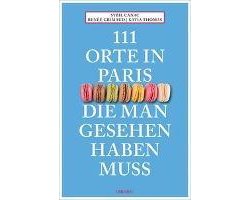 111 Orte in Paris, die man gesehen haben muss