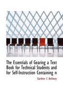The Essentials of Gearing a Text Book for Technical Students and for Self-Instruction Containing N