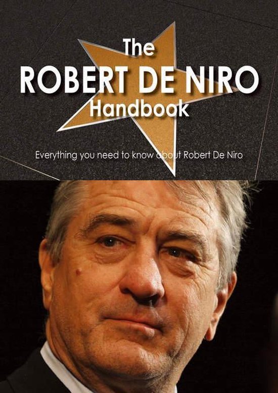The Robert De Niro Handbook Everything You Need To Know About Robert De Niro 
