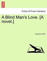 A Blind Man's Love. [A Novel.]