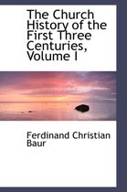 The Church History of the First Three Centuries, Volume I