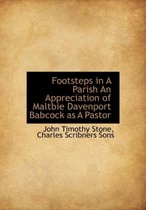 Footsteps in a Parish an Appreciation of Maltbie Davenport Babcock as a Pastor
