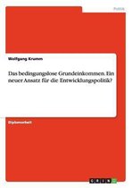 Das Bedingungslose Grundeinkommen. Ein Neuer Ansatz Fur Die Entwicklungspolitik?