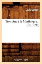 Savoirs Et Traditions- Trois ANS À La Martinique (Éd.1892)
