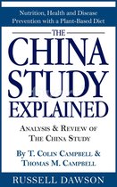 The China Study Explained: Analysis & Review of The China Study By T. Colin Campbell & Thomas M. Campbell