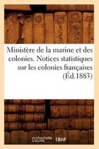 Histoire- Ministère de la Marine Et Des Colonies. Notices Statistiques Sur Les Colonies Françaises (Éd.1883)