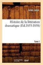 Litterature- Histoire de la Litt�rature Dramatique. Tome 1 (�d.1853-1858)