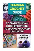 Tunisian Crochet Guide: 25 Simple Tunisian Crochet Patterns To Become An Advanced Crocheter