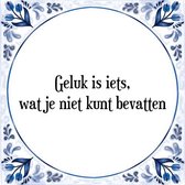 Tegeltje met Spreuk (Tegeltjeswijsheid): Geluk is iets, wat je niet kunt bevatten + Kado verpakking & Plakhanger